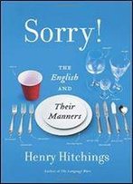 Sorry!: The English And Their Manners