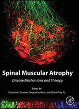 Spinal Muscular Atrophy: Disease Mechanisms And Therapy