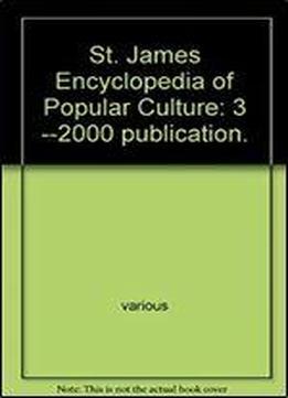 St. James Encyclopedia Of Popular Culture: 3