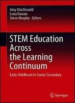 Stem Education Across The Learning Continuum: Early Childhood To Senior Secondary