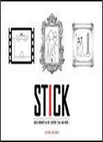 Stick: Great Moments In Art, History, Film, And More