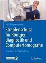 Strahlenschutz Fr Rntgendiagnostik Und Computertomografie: Grundkurs Und Spezialkurse