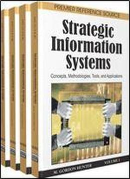 Strategic Information Systems: Concepts, Methodologies, Tools, And Applications (4 - Volumes)