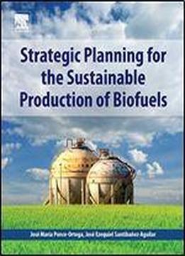 Strategic Planning For The Sustainable Production Of Biofuels