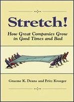 Stretch!: How Great Companies Grow In Good Times And Bad