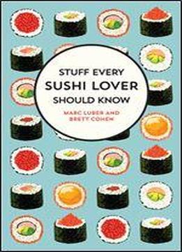 Stuff Every Sushi Lover Should Know (stuff You Should Know Book 27)