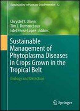 Sustainable Management Of Phytoplasma Diseases In Crops Grown In The Tropical Belt: Biology And Detection