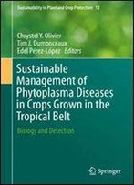 Sustainable Management Of Phytoplasma Diseases In Crops Grown In The Tropical Belt: Biology And Detection