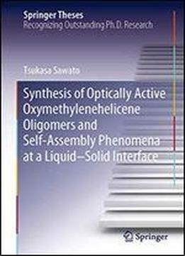 Synthesis Of Optically Active Oxymethylenehelicene Oligomers And Self-assembly Phenomena At A Liquidsolid Interface