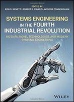 Systems Engineering In The Fourth Industrial Revolution: Big Data, Novel Technologies, And Modern Systems Engineering