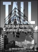Tall: The Design And Construction Of High-Rise Architecture