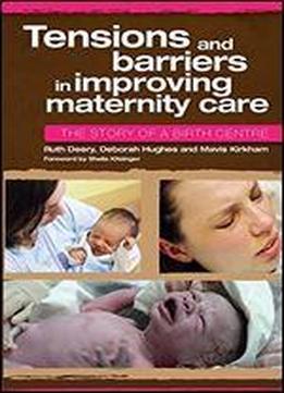 Tensions And Barriers In Improving Maternity Care: The Story Of A Birth Centre