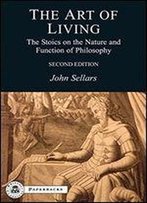 The Art Of Living: The Stoics On The Nature And Function Of Philosophy