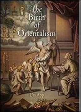 The Birth Of Orientalism (encounters With Asia)