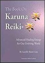 The Book On Karuna Reiki: Advanced Healing Energy For Our Evolving World