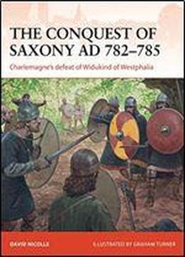 The Conquest Of Saxony Ad 782785: Charlemagne's Defeat Of Widukind Of Westphalia