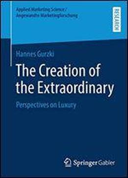 The Creation Of The Extraordinary: Perspectives On Luxury (applied Marketing Science / Angewandte Marketingforschung)
