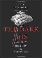The Dark Box: A Secret History Of Confession