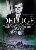 The Deluge: A Personal View Of The End Of Empire In The Middle East
