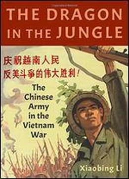 The Dragon In The Jungle: The Chinese Army In The Vietnam War