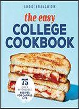 The Easy College Cookbook: 75 Quick, Affordable Recipes For Campus Life