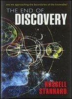 The End Of Discovery: Are We Approaching The Boundaries Of The Knowable?