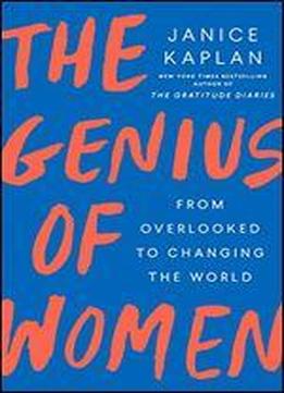 The Genius Of Women: From Overlooked To Changing The World