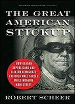 The Great American Stickup: How Reagan Republicans And Clinton Democrats Enriched Wall Street While Mugging Main Street: 288