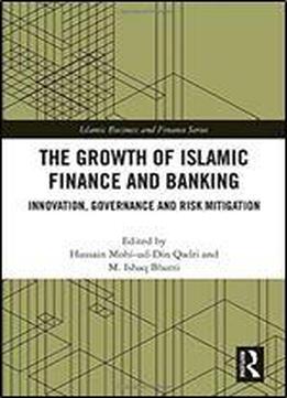 The Growth Of Islamic Finance And Banking: Innovation, Governance And Risk Mitigation