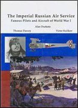 The Imperial Russian Air Service: Famous Pilots And Aircraft Of World ...