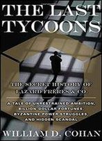 The Last Tycoons: The Secret History Of Lazard Frres & Co