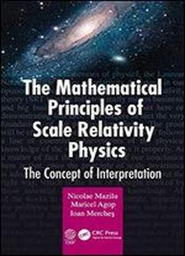 The Mathematical Principles Of Scale Relativity Physics: The Concept Of Interpretation