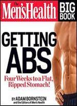 The Men's Health Big Book: Getting Abs: Get A Flat, Ripped Stomach And Your Strongest Body Ever In Four Weeks