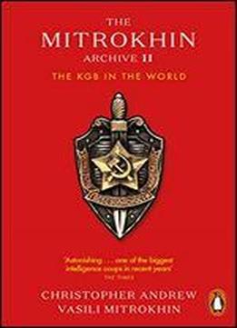 The Mitrokhin Archive Ii: The Kgb In The World