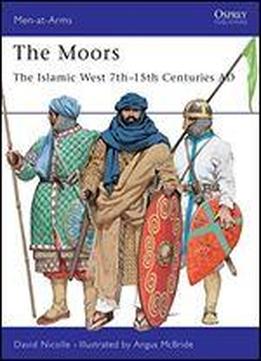 The Moors: The Islamic West 7th15th Centuries Ad