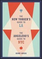 The New Yorker's Guide To La, The Angeleno's Guide To Nyc