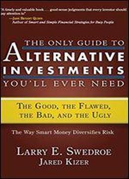 The Only Guide To Alternative Investments You'll Ever Need: The Good, The Flawed, The Bad, And The Ugly