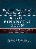 The Only Guide You'll Ever Need For The Right Financial Plan: Managing Your Wealth, Risk, And Investments