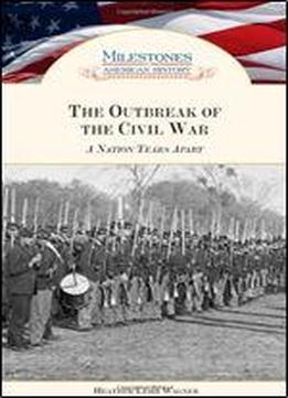 The Outbreak Of The Civil War: A Nation Tears Apart