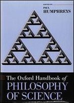 The Oxford Handbook Of Philosophy Of Science