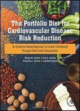 The Portfolio Diet For Cardiovascular Disease Risk Reduction: An Evidence Based Approach To Lower Cholesterol Through Plant Food Consumption