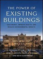 The Power Of Existing Buildings: Save Money, Improve Health, And Reduce Environmental Impacts