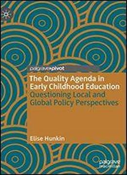 The Quality Agenda In Early Childhood Education: Questioning Local And Global Policy Perspectives