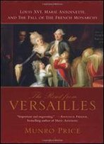 The Road From Versailles: Louis Xvi, Marie Antoinette, And The Fall Of The French Monarchy