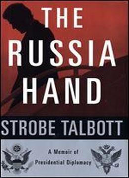 The Russia Hand: A Memoir Of Presidential Diplomacy