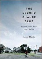 The Second Chance Club: Hardship And Hope After Prison