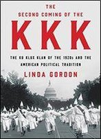 The Second Coming Of The Kkk: The Ku Klux Klan Of The 1920s And The American Political Tradition