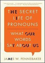 The Secret Life Of Pronouns: What Our Words Say About Us