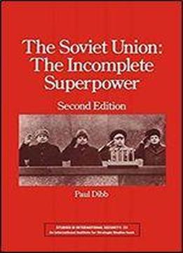 The Soviet Union: The Incomplete Superpower (studies In International Security)