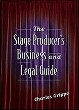 The Stage Producer's Business And Legal Guide